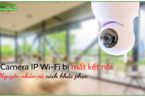 cach-khac-phuc-loi-camera-ip-wifi-bi-mat-ket-noi-1