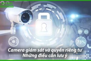camera-giam-sat-va-quyen-rieng-tu-nhung-dieu-can-luu-y-0