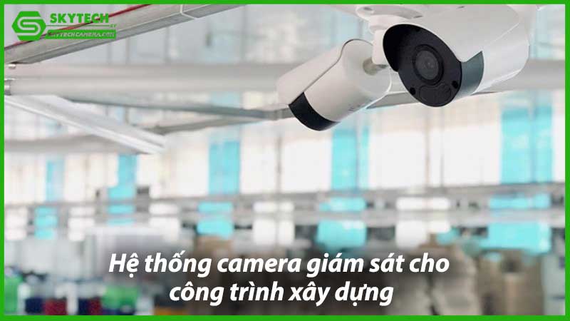 he-thong-camera-giam-sat-cho-cong-trinh-xay-dung-1