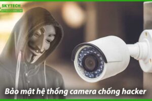 lam-sao-de-bao-mat-he-thong-camera-chong-hacker-0