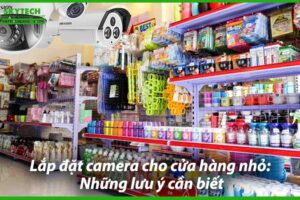 lap-dat-camera-cho-cua-hang-nho-nhung-luu-y-can-biet-0