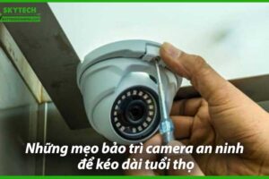 nhung-meo-bao-tri-camera-an-ninh-de-keo-dai-tuoi-tho-0