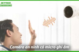 tinh-nang-uu-viet-cua-camera-an-ninh-co-micro-ghi-am-0