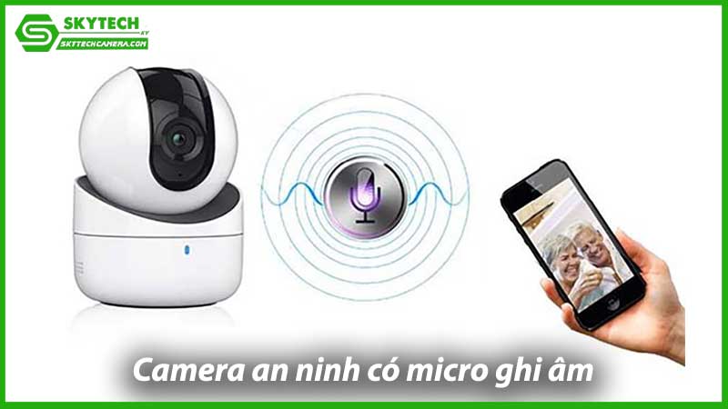 tinh-nang-uu-viet-cua-camera-an-ninh-co-micro-ghi-am-1