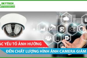 cac-yeu-to-anh-huong-den-chat-luong-hinh-anh-cua-camera-giam-sat-2