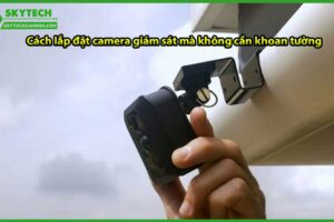 cach-lap-dat-camera-giam-sat-ma-khong-can-khoan-tuong-2