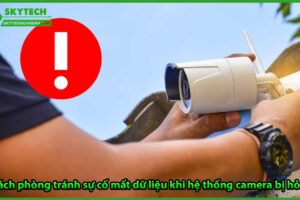 cach-phong-tranh-su-co-mat-du-lieu-khi-he-thong-camera-bi-hong-2
