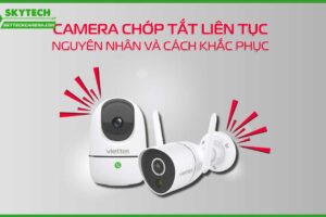 camera-bi-chop-hinh-lien-tuc-cach-xu-ly-nhu-the-nao-0