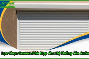 http://skytechcamera.com/wp-content/uploads/2025/02/camera-giam-sat-cho-he-thong-cua-cuon-nhung-luu-y-can-thiet-1.jpg