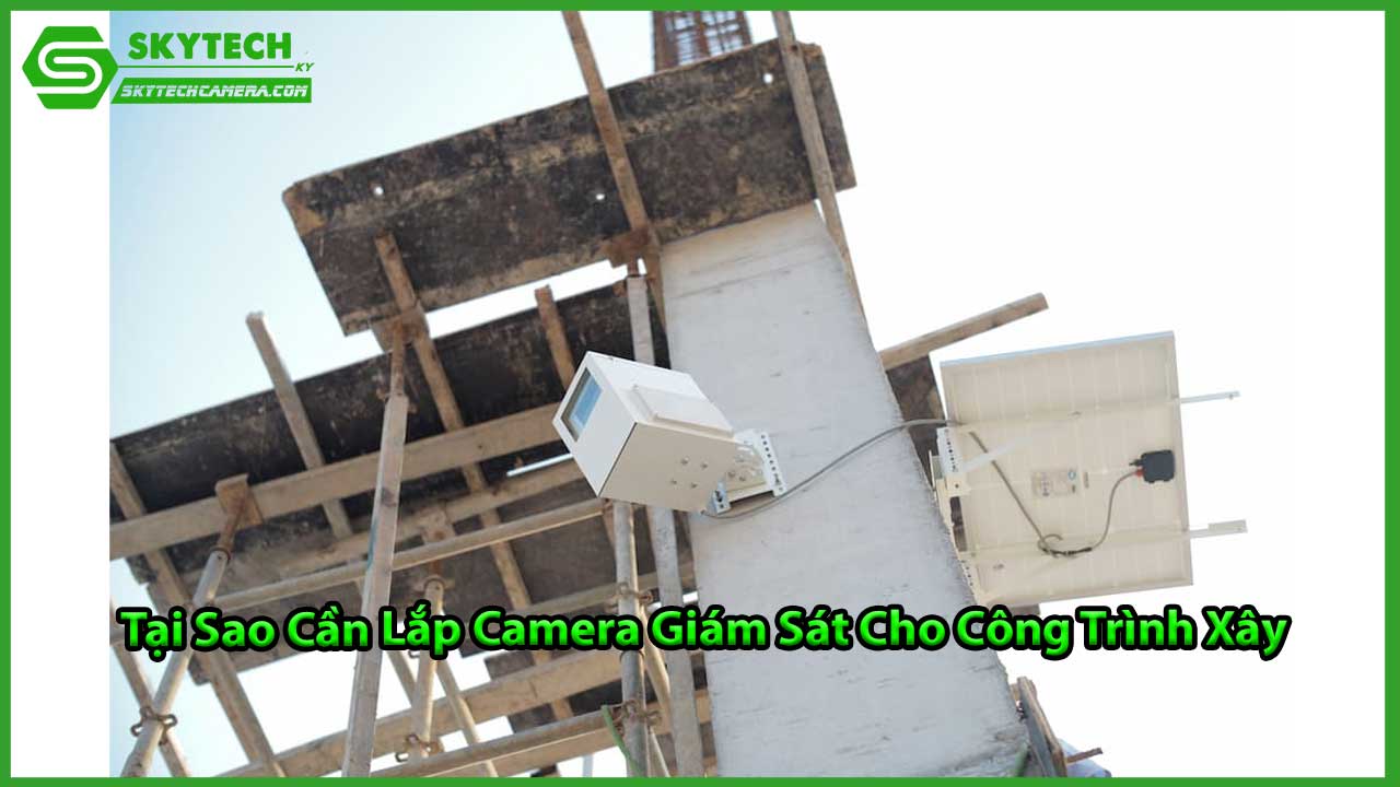 chon-camera-giam-sat-cho-cac-cong-trinh-xay-dung-nhung-yeu-to-can-xem-xet-1