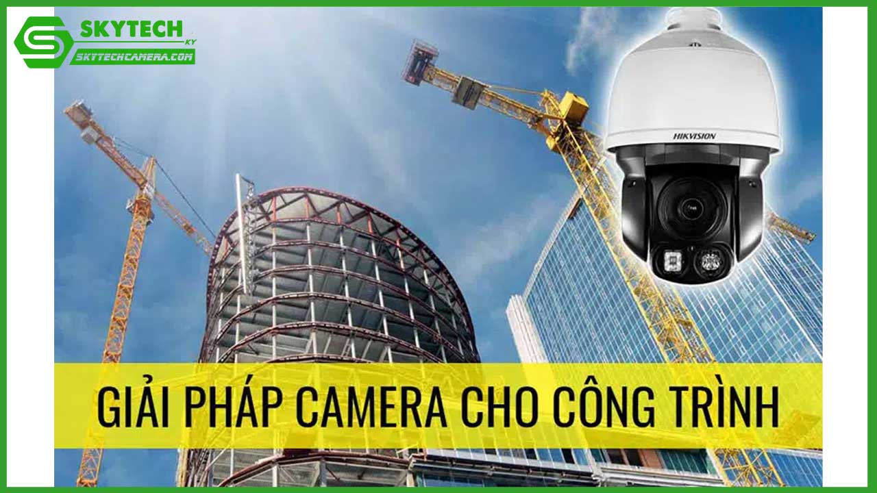 chon-camera-giam-sat-cho-cac-cong-trinh-xay-dung-nhung-yeu-to-can-xem-xet-2