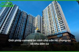 giai-phap-camera-giam-sat-cho-chung-cu-va-can-ho-cao-cap-2