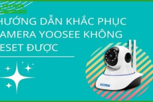 huong-dan-reset-camera-khi-bi-loi-khong-ket-noi-duoc-0