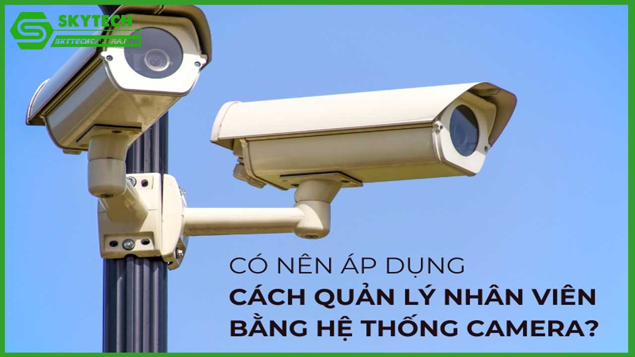 quan-ly-nhan-vien-bang-camera-co-vi-pham-quyen-rieng-tu-khong-0