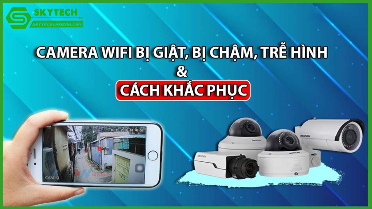 http://skytechcamera.com/wp-content/uploads/2025/02/tai-sao-camera-bi-cham-va-giat-lag-nguyen-nhan-va-cach-khac-phuc-0.jpg