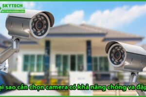 tai-sao-can-chon-camera-co-kha-nang-chong-va-dap-2