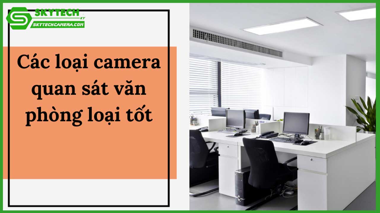tu-van-chon-camera-quan-sat-phu-hop-cho-van-phong-cong-ty-0