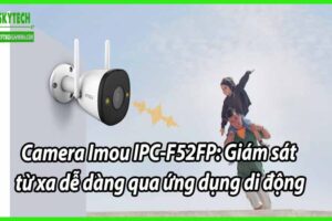 Camera Imou IPC-F52FP: Giám sát từ xa dễ dàng qua ứng dụng di động