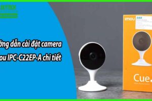 Hướng dẫn cài đặt camera Imou IPC-C22EP-A chi tiết