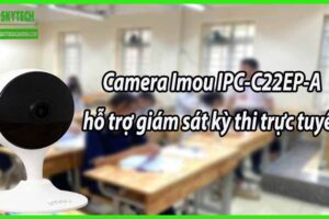 Camera Imou IPC-C22EP-A hỗ trợ giám sát kỳ thi trực tuyến