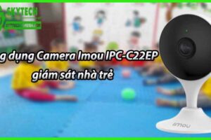 Ứng dụng Camera Imou IPC-C22EP giám sát nhà trẻ