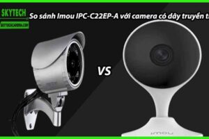 So sánh Imou IPC-C22EP-A với camera có dây truyền thống