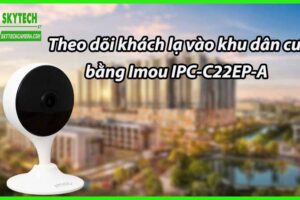 Theo dõi khách lạ vào khu dân cư bằng Imou IPC-C22EP-A