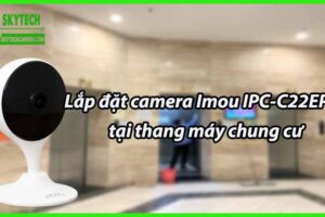 Lắp đặt camera Imou IPC-C22EP-A tại thang máy chung cư