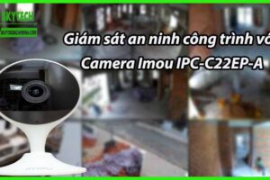 Giám sát an ninh công trình với Camera Imou IPC-C22EP-A