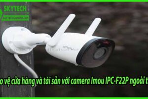 Bảo vệ cửa hàng và tài sản với Camera Imou IPC-F22P ngoài trời