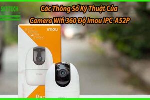 Các Thông Số Kỹ Thuật Của Camera Wifi 360 Độ Imou IPC-A52P
