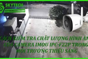 Cách tối ưu hóa chất lượng hình ảnh của camera Imou IPC-F22P 1