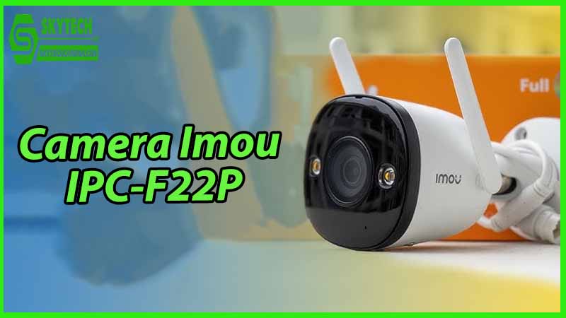 Cài đặt và cấu hình camera Imou IPC-F22P cho việc giám sát ngoài trời