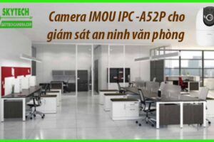 Camera IMOU IPC -A52P cho giám sát an ninh văn phòng