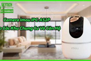 Camera Imou IPC-A52P Cho Các Khu Chung Cư Và Căn Hộ