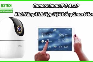 Camera Imou IPC-A52P Khả Năng Tích Hợp Hệ Thống Smart Home