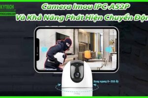 Camera Imou IPC-A52P Và Khả Năng Phát Hiện Chuyển Động