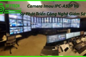 Camera Imou IPC-A52P Và Sự Phát Triển Công Nghệ Giám Sát