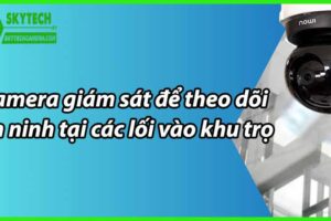Camera giám sát để theo dõi an ninh tại các lối vào khu trọ