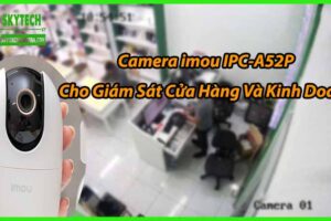 Camera imou IPC-A52P Cho Giám Sát Cửa Hàng Và Kinh Doanh