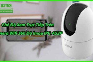 Chế Độ Xem Trực Tiếp Trên Camera Wifi 360 Độ Imou IPC-A52P