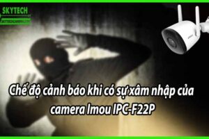 Chế độ cảnh báo khi có sự xâm nhập của camera Imou IPC-F22P