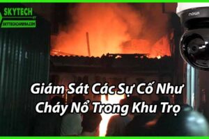 Giám Sát Các Sự Cố Như Cháy Nổ Trong Khu Trọ