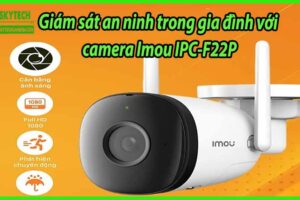 Giám sát an ninh trong gia đình với camera Imou IPC-F22P