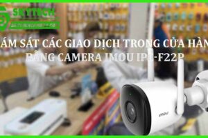 Giám sát các giao dịch trong cửa hàng bằng camera Imou IPC-F22P