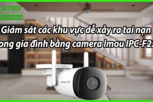 Giám sát các khu vực dễ xảy ra tai nạn trong gia đình bằng camera Imou IPC-F22P