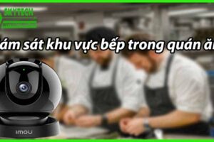 Giám sát khu vực bếp trong quán ăn
