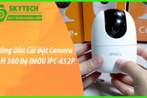 Hướng Dẫn Cài Đặt Camera Wi-Fi 360 Độ IMOU IPC-A52P