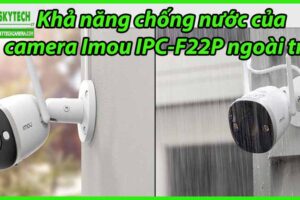 Khả năng chống nước của Camera Imou IPC-F22P ngoài trời