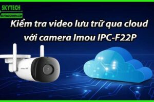 Kiểm tra video lưu trữ qua cloud với camera Imou IPC-F22P